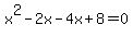 x%5E2+-2x-4x%2B8=0