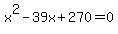 x%5E2+-39x+%2B+270+=+0