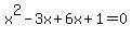 x%5E2+-3x%2B6x%2B1+=+0