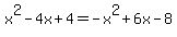 x%5E2+-4x+%2B+4=+-x%5E2+%2B+6x+-+8