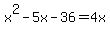 x%5E2+-5x+-+36+=+4x