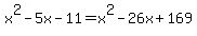 x%5E2+-5x+-11=x%5E2-26x%2B169
