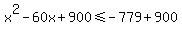 x%5E2+-60x%2B900%3C=-779%2B900