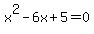x%5E2+-6x+%2B+5+=+0+