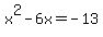 x%5E2+-6x+=+-13