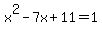 x%5E2+-7x%2B11+=+1