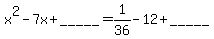 x%5E2+-7x+%2B+_____=1%2F36-12%2B_____
