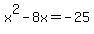 x%5E2+-8x=+-25