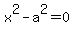 x%5E2+-a%5E2=0