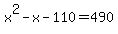 x%5E2+-x+-110+=+490