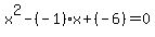 x%5E2-%28-1%29x%2B%28-6%29=0