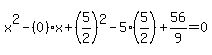 x%5E2-%280%29x%2B%285%2F2%29%5E2-5%285%2F2%29%2B56%2F9=0