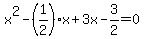 x%5E2-%281%2F2%29x%2B3x-3%2F2=0
