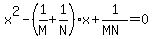 x%5E2-%281%2FM%2B1%2FN%29x%2B1%2F%28MN%29+=+0
