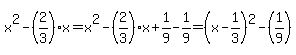 x%5E2-%282%2F3%29x=x%5E2-%282%2F3%29x%2B1%2F9-1%2F9=%28x-1%2F3%29%5E2-%281%2F9%29