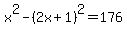 x%5E2-%282x%2B1%29%5E2=176
