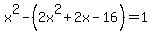 x%5E2-%282x%5E2%2B2x-16%29=1