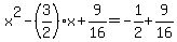 x%5E2-%283%2F2%29x%2B9%2F16=-1%2F2%2B9%2F16