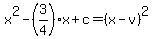 x%5E2-%283%2F4%29x%2Bc=%28x-v%29%5E2
