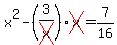 x%5E2-%283%2Fcross%28x%29%29cross%28x%29=7%2F16