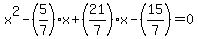 x%5E2-%285%2F7%29x%2B%2821%2F7%29x-%2815%2F7%29=0