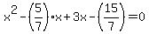 x%5E2-%285%2F7%29x%2B3x-%2815%2F7%29=0