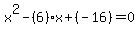 x%5E2-%286%29x%2B%28-16%29=0