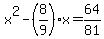 x%5E2-%288%2F9%29x=64%2F81