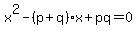 x%5E2-%28p%2Bq%29x%2Bpq=0