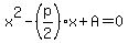 x%5E2-%28p%2F2%29x%2BA=0