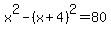 x%5E2-%28x%2B4%29%5E2=80