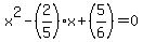 x%5E2-+%282%2F5%29x%2B%285%2F6%29=0