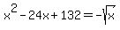 x%5E2-+24x%2B132=+-sqrt%28x%29