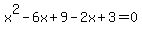 x%5E2-+6x%2B9+-2x%2B3=0