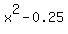 x%5E2-0.25