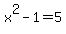 x%5E2-1=5
