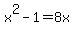 x%5E2-1=8x