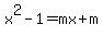 x%5E2-1=mx%2Bm%29
