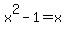 x%5E2-1=x