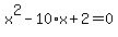 x%5E2-10%2Ax%2B2=0