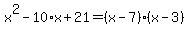 x%5E2-10%2Ax%2B21=%28x-7%29%28x-3%29