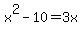 x%5E2-10=+3x