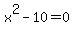 x%5E2-10+=+0