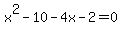 x%5E2-10-4x-2=0