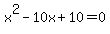 x%5E2-10x%2B10=0