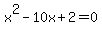 x%5E2-10x%2B2=0