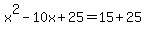x%5E2-10x%2B25=15%2B25
