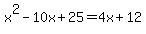 x%5E2-10x%2B25=4x%2B12