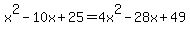 x%5E2-10x%2B25=4x%5E2-28x%2B49