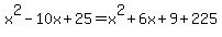 x%5E2-10x%2B25+=+x%5E2+%2B6x+%2B9+%2B+225